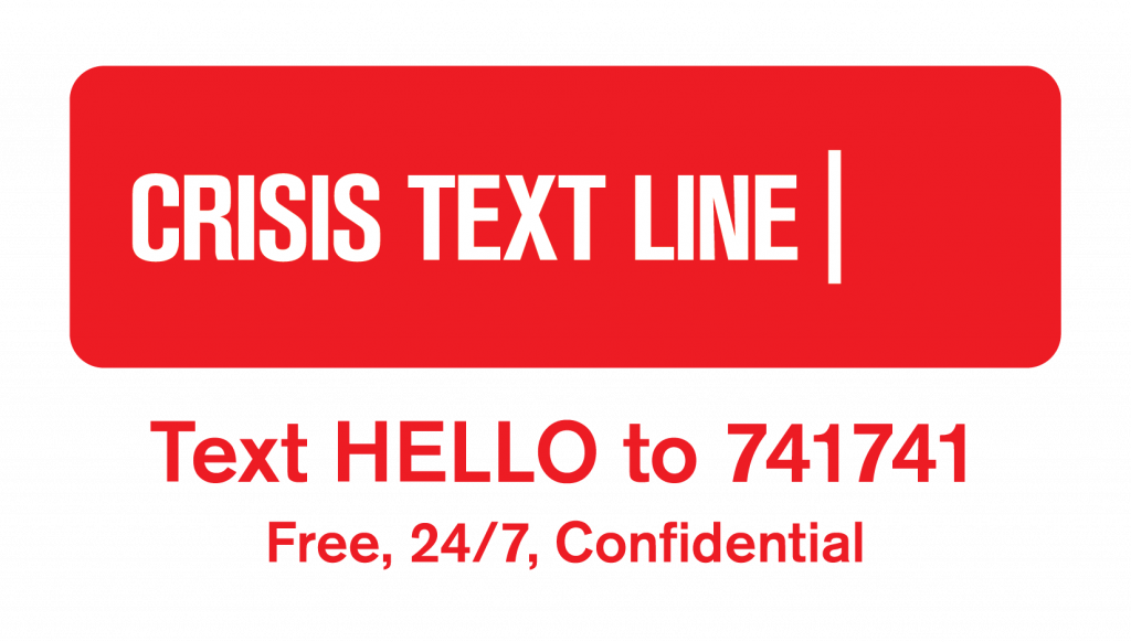 Crisis Text Line Text HELLO to 741741 free 24 7 confidential